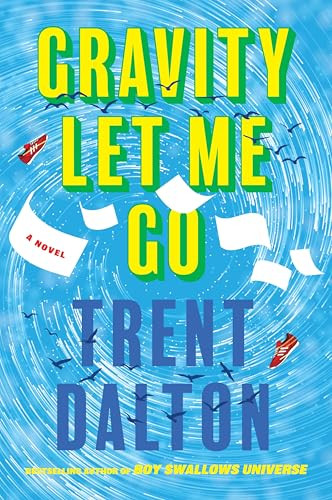 Gravity Let Me Go (A Novel) by Trent Dalton, 9780063515956