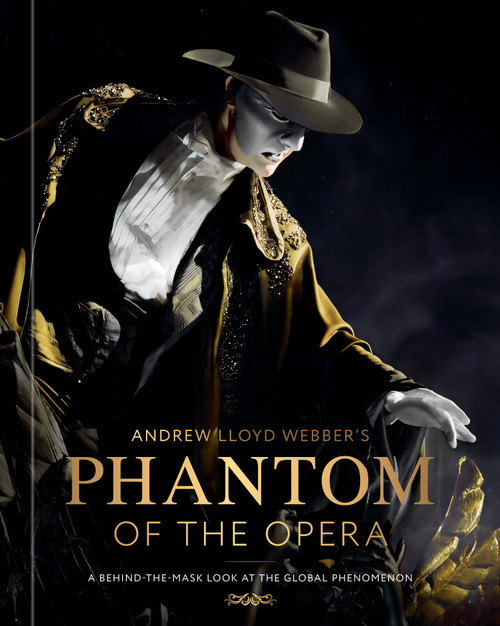 Andrew Lloyd Webber's Phantom of the Opera (A Behind-the-Mask Look at the Global Phenomenon) by Kat Maher-Smith, Nicola Slavin, Andrew Lloyd Webber, 9780593840078