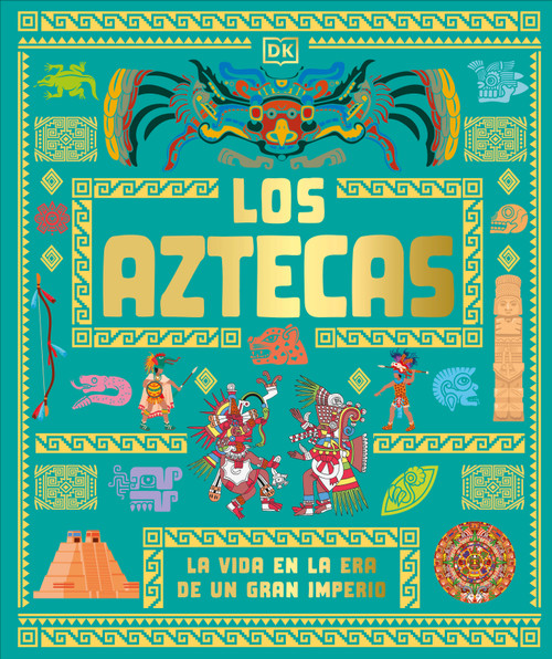 Los aztecas (The Aztecs) (La vida en la era de un gran imperio) (Spanish Edition) by DK, 9798217313068