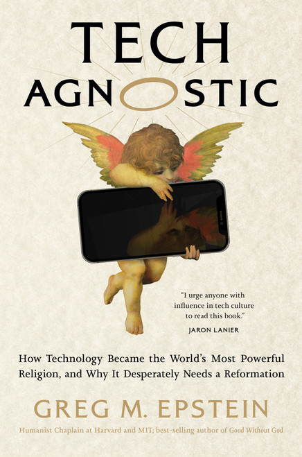 Tech Agnostic (How Technology Became the World's Most Powerful Religion, and Why It Desperately Needs a Reformation) - 9780262057257 by Greg Epstein, 9780262057257