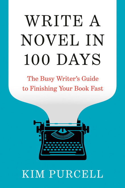 Write a Novel in 100 Days (The Busy Writer's Guide to Finishing Your Book Fast) by Kim Purcell, 9780593837429