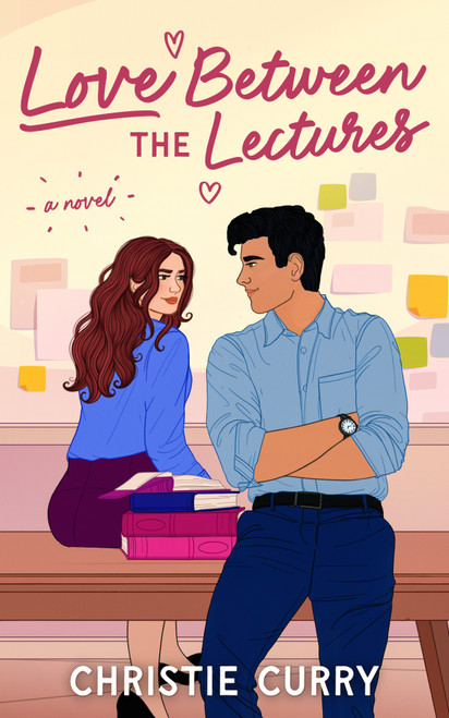 Love Between the Lectures (A Novel) by Christie Curry, 9798892426886