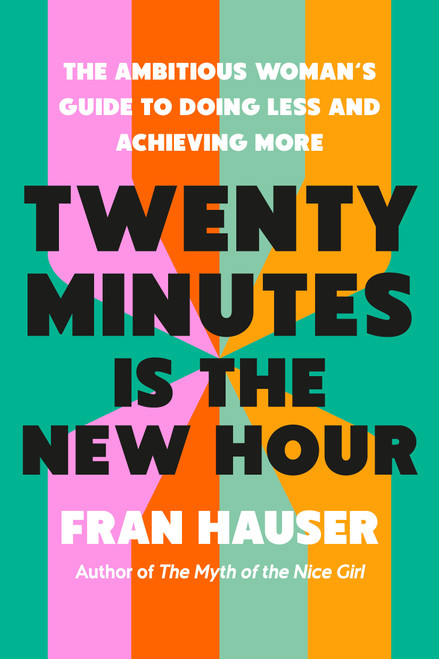 Twenty Minutes Is the New Hour (The Ambitious Woman's Guide to Doing Less and Achieving More) by Fran Hauser, Jodi Lipper, 9798217087143