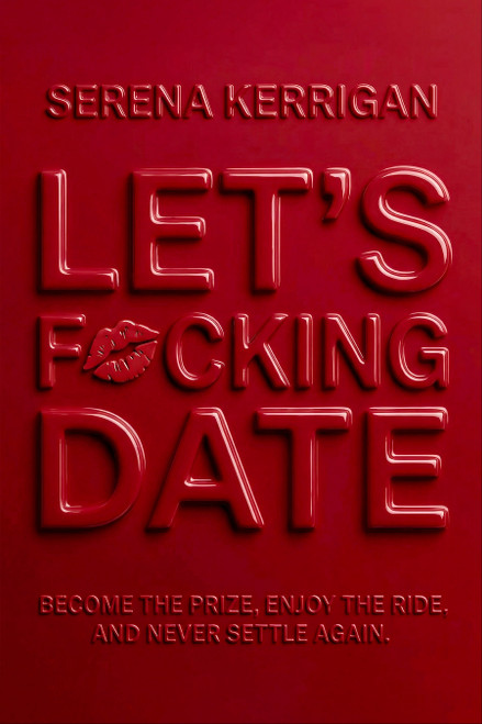 Let's F*cking Date (Become the Prize, Enjoy the Ride, and Never Settle Again) by Serena Kerrigan, 9798217089086