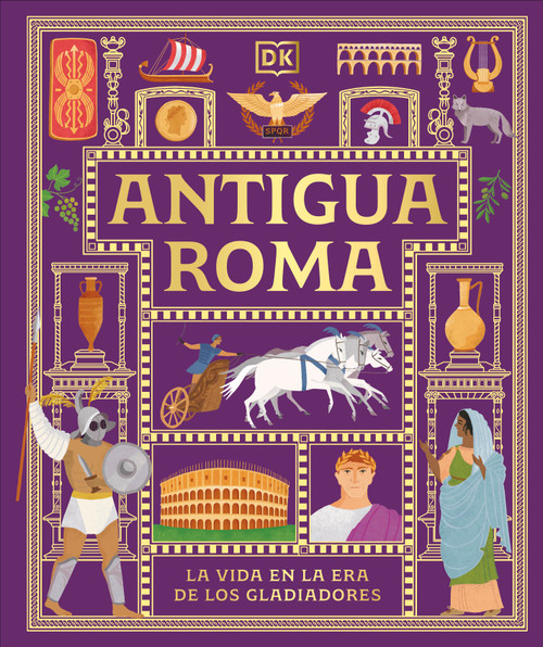 Antigua Roma (Ancient Rome) (La vida en la era de los gladiadores) (Spanish Edition) by DK, 9798217313044