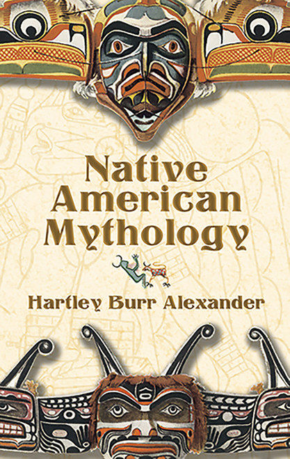 Native American Mythology by Hartley Burr Alexander, 9780486444154