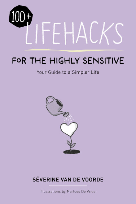 Lifehacks for the Highly Sensitive by Severine Van De Voorde, 9781963367614