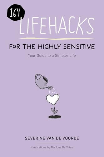 164 Lifehacks for the Highly Sensitive (Your Guide to a Simpler Life ) by Severine Van De Voorde, 9781963367614