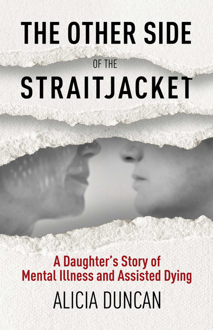 The Other Side of the Straitjacket (A Daughter's Story of Mental Illness and Assisted Dying) by Alicia Duncan, 9781069550415