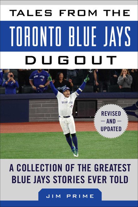 Tales from the Toronto Blue Jays Dugout (A Collection of the Greatest Blue Jays Stories Ever Told) by Jim Prime, 9781683585374