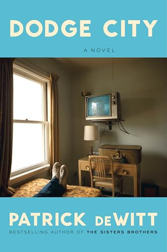 Dodge City (A Novel) by Patrick deWitt, 9780063438118