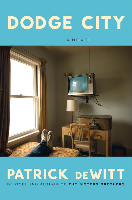 Dodge City (A Novel) by Patrick deWitt, 9780063438118
