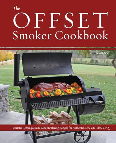 The Offset Smoker Cookbook (Pitmaster Techniques and Mouthwatering Recipes for Authentic, Low-and-Slow BBQ) - 9781612439075 by Chris Grove, 9781612439075