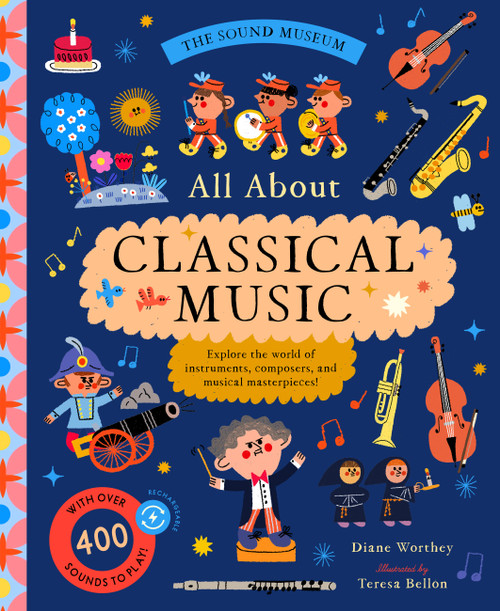 The Sound Museum: Classical Music (Explore the world of instruments, composers, and symphonies with over 400 sounds!) by Diane Worthey, Teresa Bellón, 9781638191872