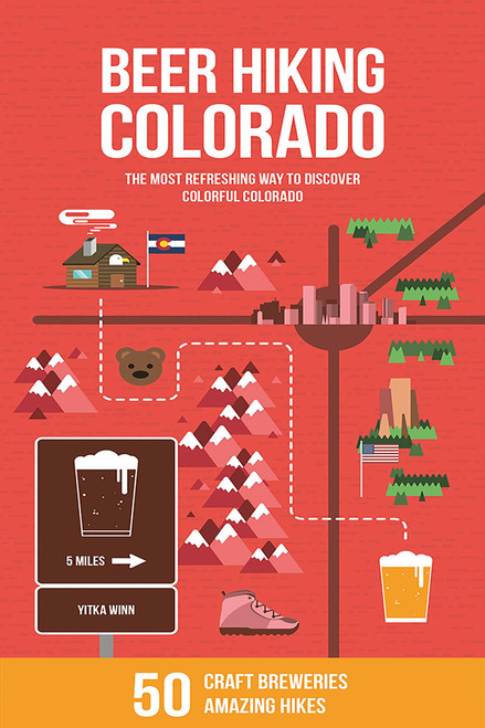 Beer Hiking Colorado: The Most Refreshing Way to Discover Colorful Colorado (The Most Refreshing Way to Discover Colorful Colorado) by Yitka Winn, 9781948007153
