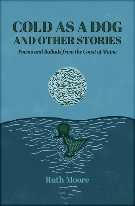 Cold as a Dog and Other Stories (The Poetry and Ballads of Ruth Moore) by Ruth Moore, 9781952143427