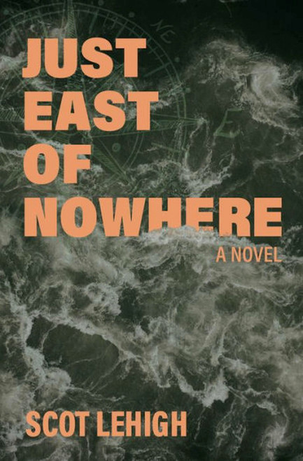 Just East of Nowhere by Scot Lehigh, 9781952143571