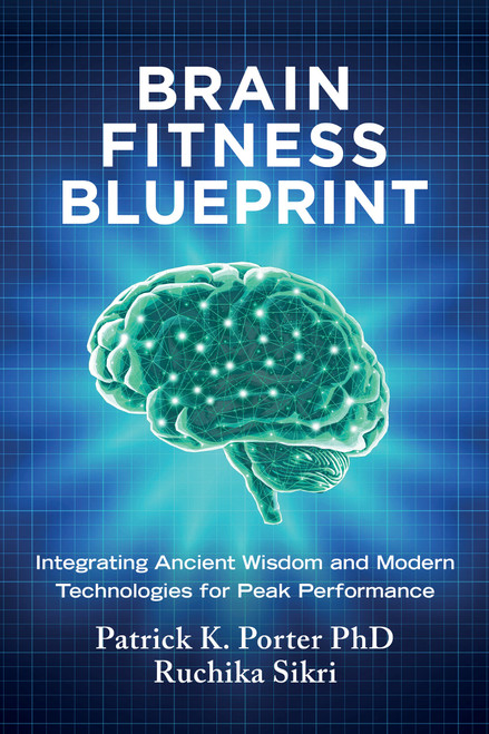Brain Fitness Blueprint (Integrating Ancient Wisdom and Modern Technologies for Peak Performance) - 9798318603624 by Patrick K. Porter, PhD, Ruchika Sikri, 9798318603624