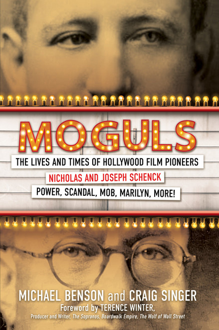 Moguls (The Lives and Times of Hollywood Film Pioneers Nicholas and Joseph Schenck) by Michael Benson, Craig Singer, 9780806543093