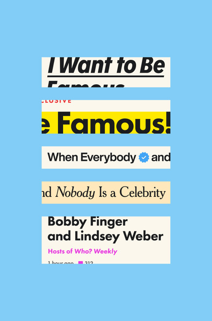 I Want to Be Famous (When Everybody and Nobody Is a Celebrity) by Bobby Finger, Lindsey Weber, 9798217088324