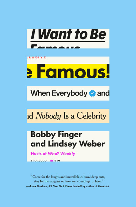 I Want to Be Famous (When Everybody and Nobody Is a Celebrity) by Bobby Finger, Lindsey Weber, 9798217088324