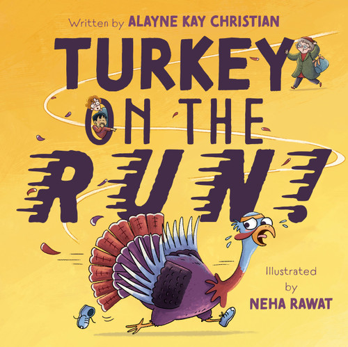 Turkey on the Run! by Alayne Kay Christian, Neha Rawat, 9798217039869