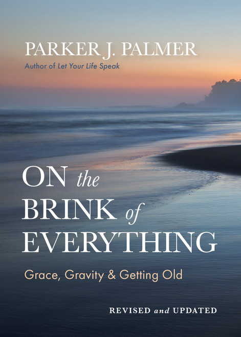 On the Brink of Everything, Revised and Updated (Grace, Gravity, and Getting Old) by Parker J. Palmer, 9798890572004