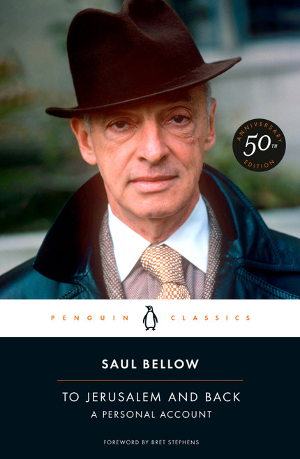 To Jerusalem and Back (A Personal Account (50th-Anniversary Edition)) by Saul Bellow, Bret Stephens, 9780143139386