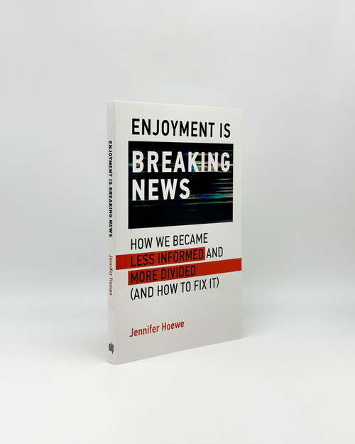 Enjoyment Is Breaking News (How We Became Less Informed and More Divided (and How to Fix It)) by Jennifer Hoewe, 9780262055918