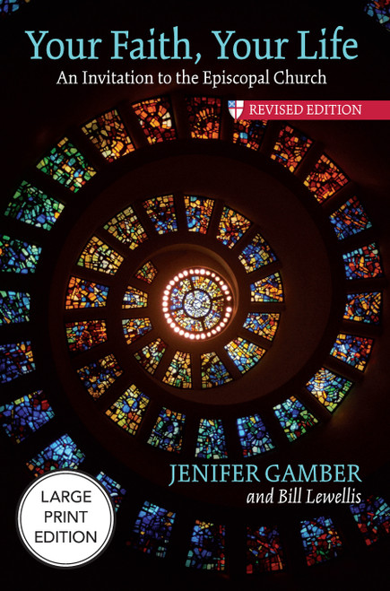 Your Faith, Your Life (Large Print Edition) (An Invitation to the Episcopal Church, Revised Edition) by Jenifer Gamber, Bill Lewellis, 9781640658998