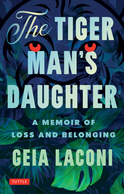 The Tiger Man's Daughter (A Memoir of Loss and Belonging) by Geia Laconi, 9780804859974