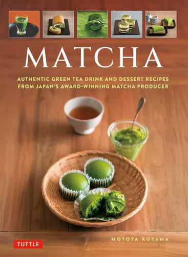 Matcha (Authentic Green Tea Drinks and Dessert Recipes from Japan's Award-Winning Matcha Producer) by Motoya Koyama, 9784805320693