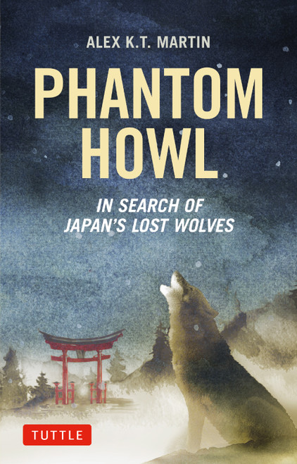Phantom Howl (In Search of Japan's Lost Wolves) by Alex K.T. Martin, 9784805319741