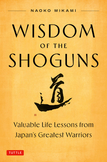 Wisdom of the Shoguns (Valuable Life Lessons from Japan's Greatest Warriors) by Naoko Mikami, 9784805320280