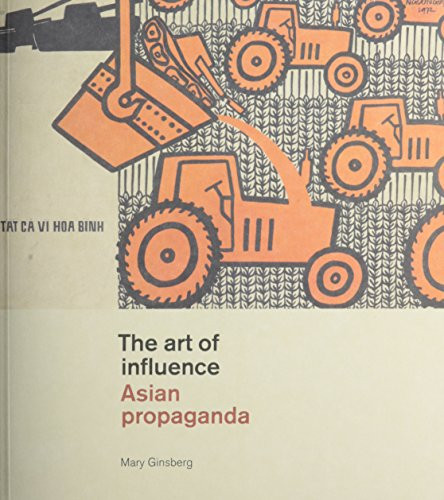 The art of influence. Asian propaganda by Mary Ginsberg, 9789004256316
