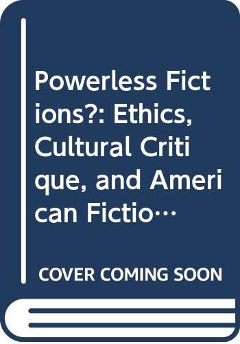 Powerless Fictions? (Ethics, Cultural Critique, and American Fiction in the Age of Postmodernism) by Ricardo Miguel-Alfonso, 9789042000711