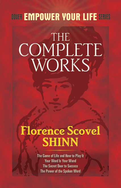 The Complete Works of Florence Scovel Shinn by Florence Scovel Shinn, 9780486476988