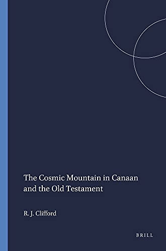 The Cosmic Mountain in Canaan and the Old Testament by Richard J. Clifford, 9780674174252