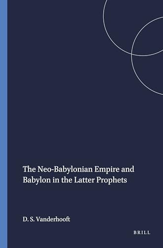 The Neo-Babylonian Empire and Babylon in the Latter Prophets by David Stephen Vanderhooft, 9780788505799