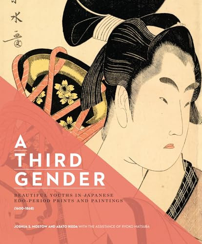 A Third Gender: Beautiful Youths in Japanese Edo-Period Prints and Paintings (1600-1868) by Joshua S. Mostow, Asato Ikeda, 9780888545145