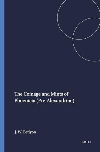 The Coinage and Mints of Phoenicia (Pre-Alexandrine) by John Wilson Betlyon, 9780891305880