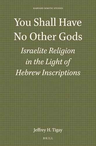 You Shall Have No Other Gods: Israelite Religion in the Light of Hebrew Inscriptions by Jeffrey H Tigay, 9781555400637