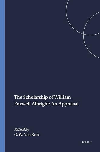 The Scholarship of William Foxwell Albright: An Appraisal by Gus W. Van Beck, 9781555403140