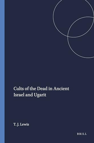 Cults of the Dead in Ancient Israel and Ugarit by Theodore J. Lewis, 9781555403256