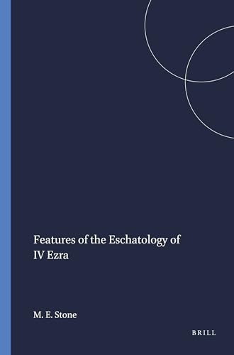 Features of the Eschatology of IV Ezra by Michael E. Stone, 9781555403652