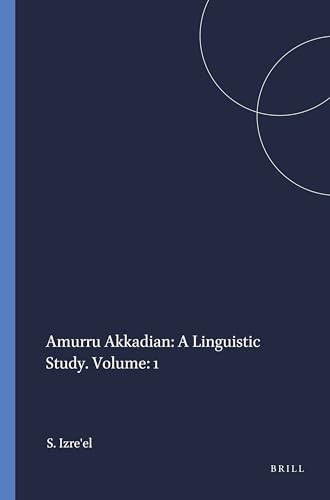 Amurru Akkadian: A Linguistic Study. Volume: 1 by Shlomo Izre'el, 9781555406332