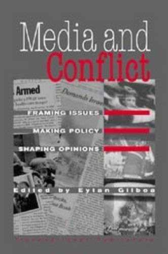 Media and Conflict: Framing Issues, Making Policy, Shaping Opinions by Eytan Gilboa, 9781571052766