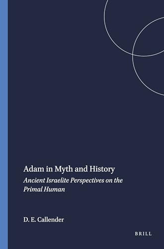 Adam in Myth and History (Ancient Israelite Perspectives on the Primal Human) by Dexter E. Callender, 9781575069029