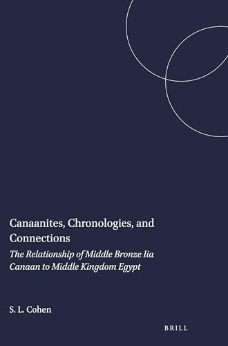 Canaanites, Chronologies, and Connections (The Relationship of Middle Bronze Iia Canaan to Middle Kingdom Egypt) by Susan L. Cohen, 9781575069081