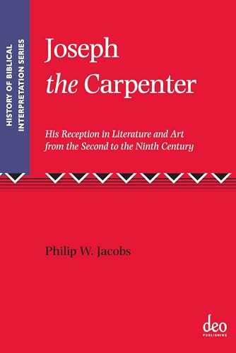 Joseph the Carpenter (His Reception in Literature and Art from the Second to the Ninth Century) by Philip Walker Jacobs, 9781905679348